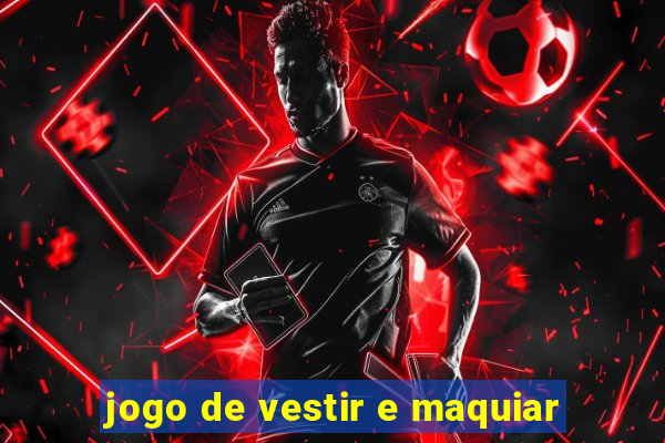 jogo de vestir e maquiar
